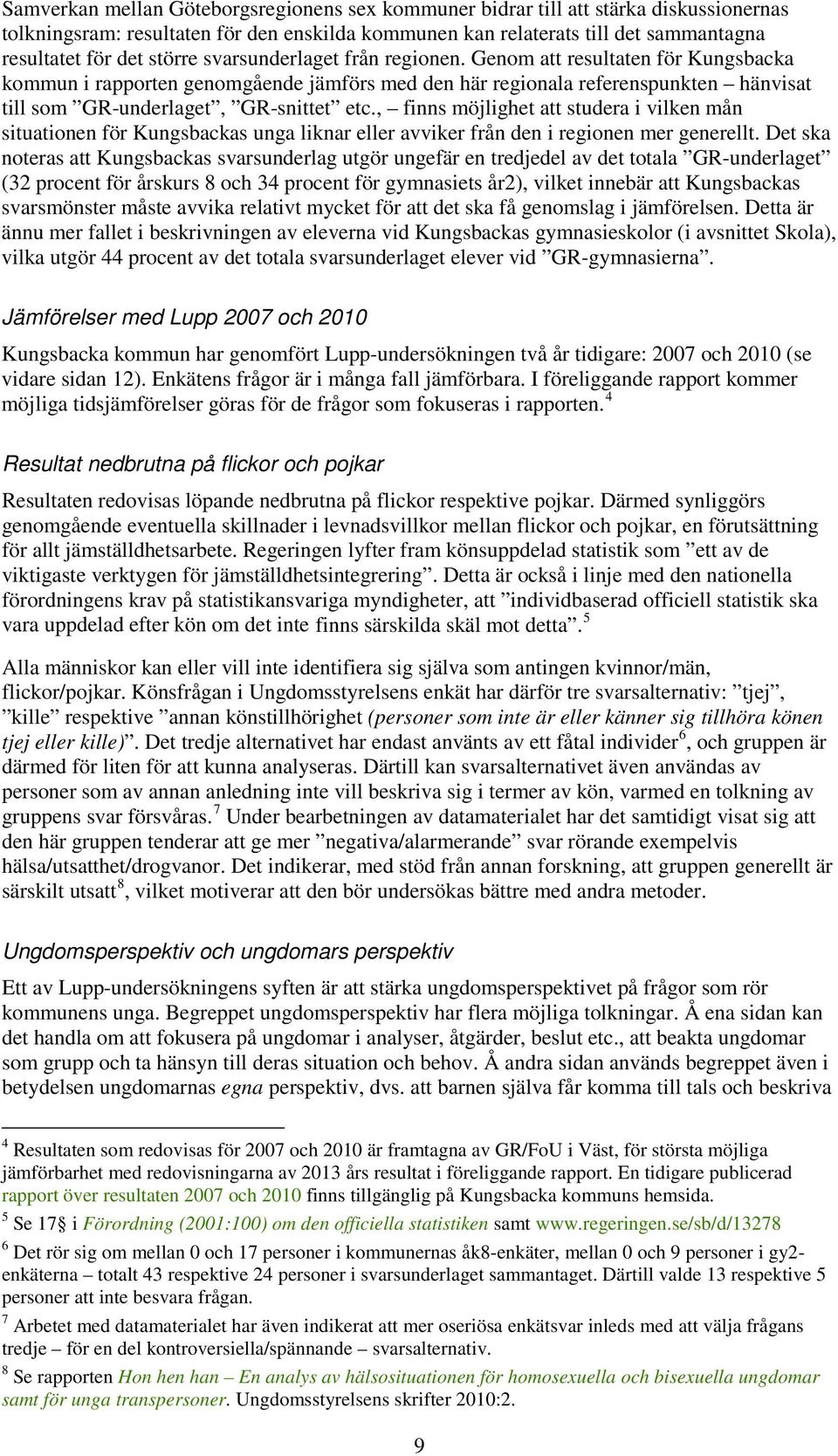 , finns möjlighet att studera i vilken mån situationen för Kungsbackas unga liknar eller avviker från den i regionen mer generellt.