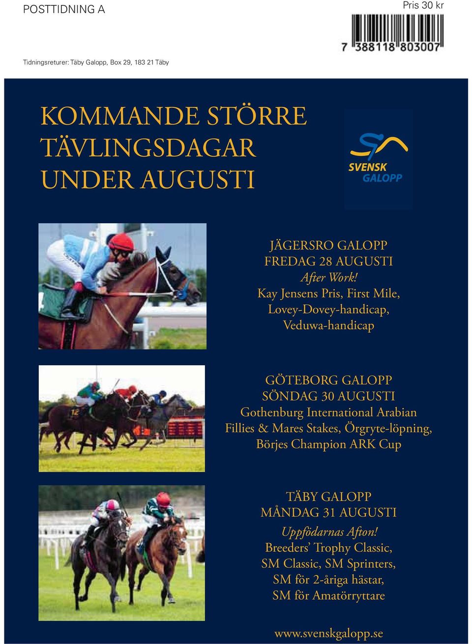 Kay Jensens Pris, First Mile, Lovey-Dovey-handicap, Veduwa-handicap GÖTEBORG GALOPP SÖNDAG 0 AUGUSTI Gothenburg International