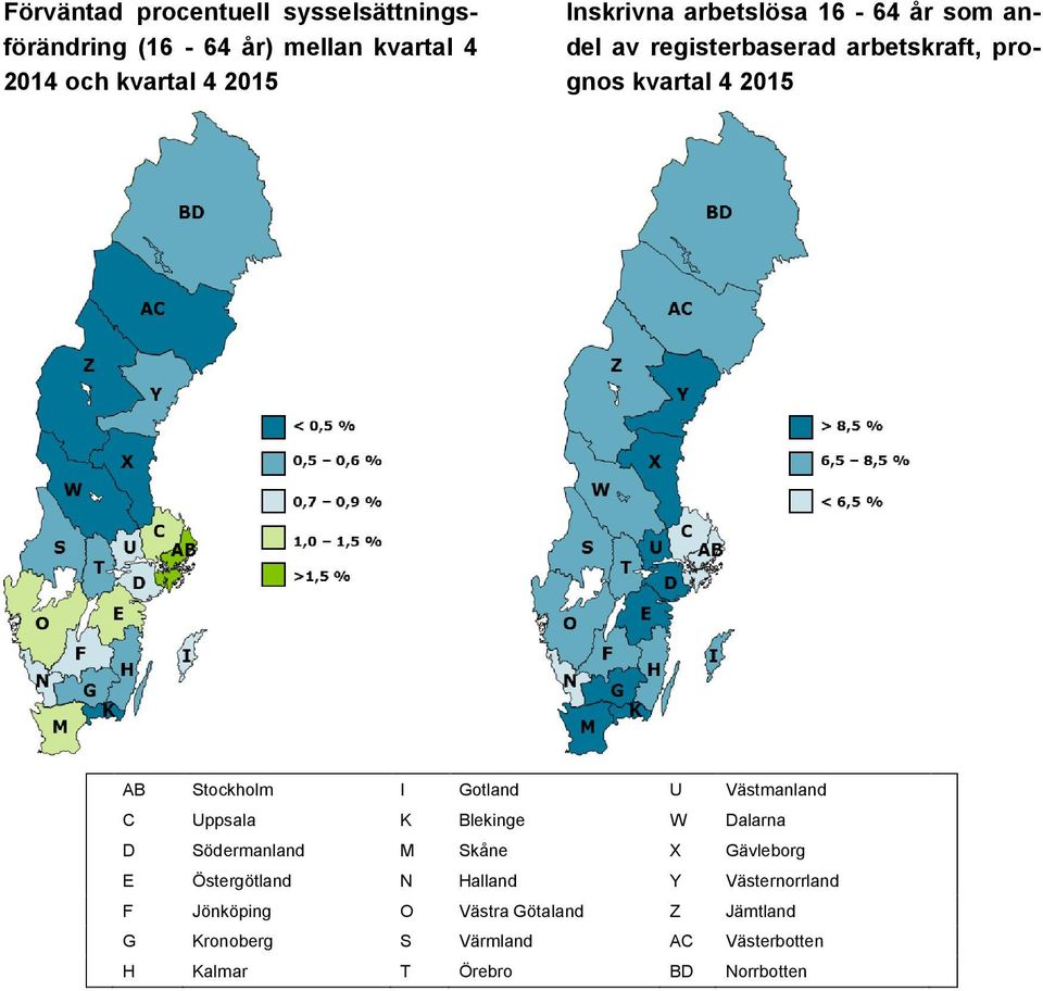 Västmanland C Uppsala K Blekinge W Dalarna D Södermanland M Skåne X Gävleborg E Östergötland N Halland Y