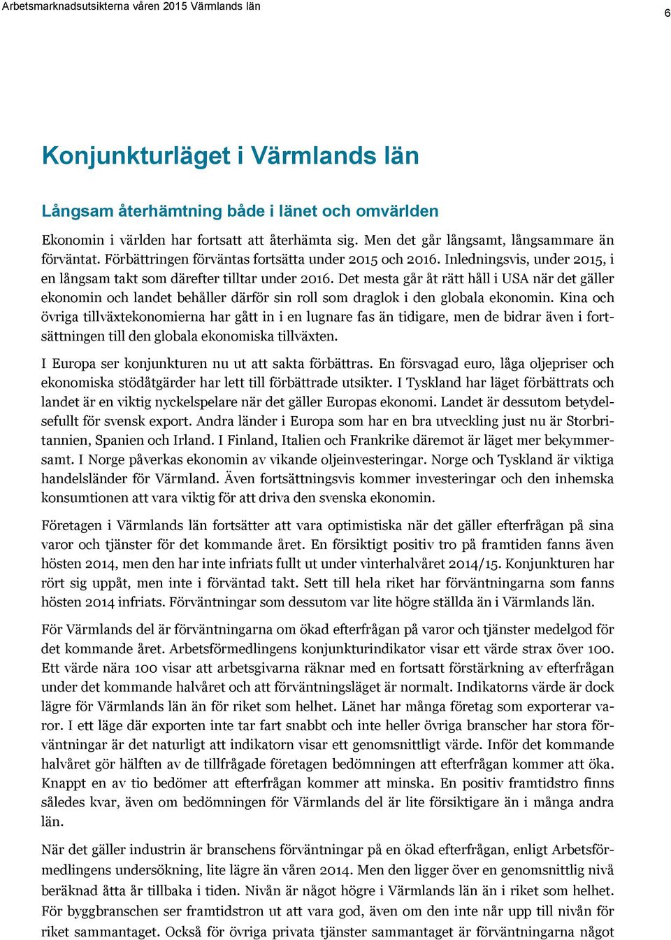 Det mesta går åt rätt håll i USA när det gäller ekonomin och landet behåller därför sin roll som draglok i den globala ekonomin.