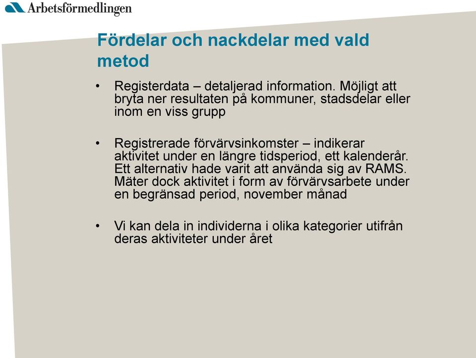 indikerar aktivitet under en längre tidsperiod, ett kalenderår. Ett alternativ hade varit att använda sig av RAMS.