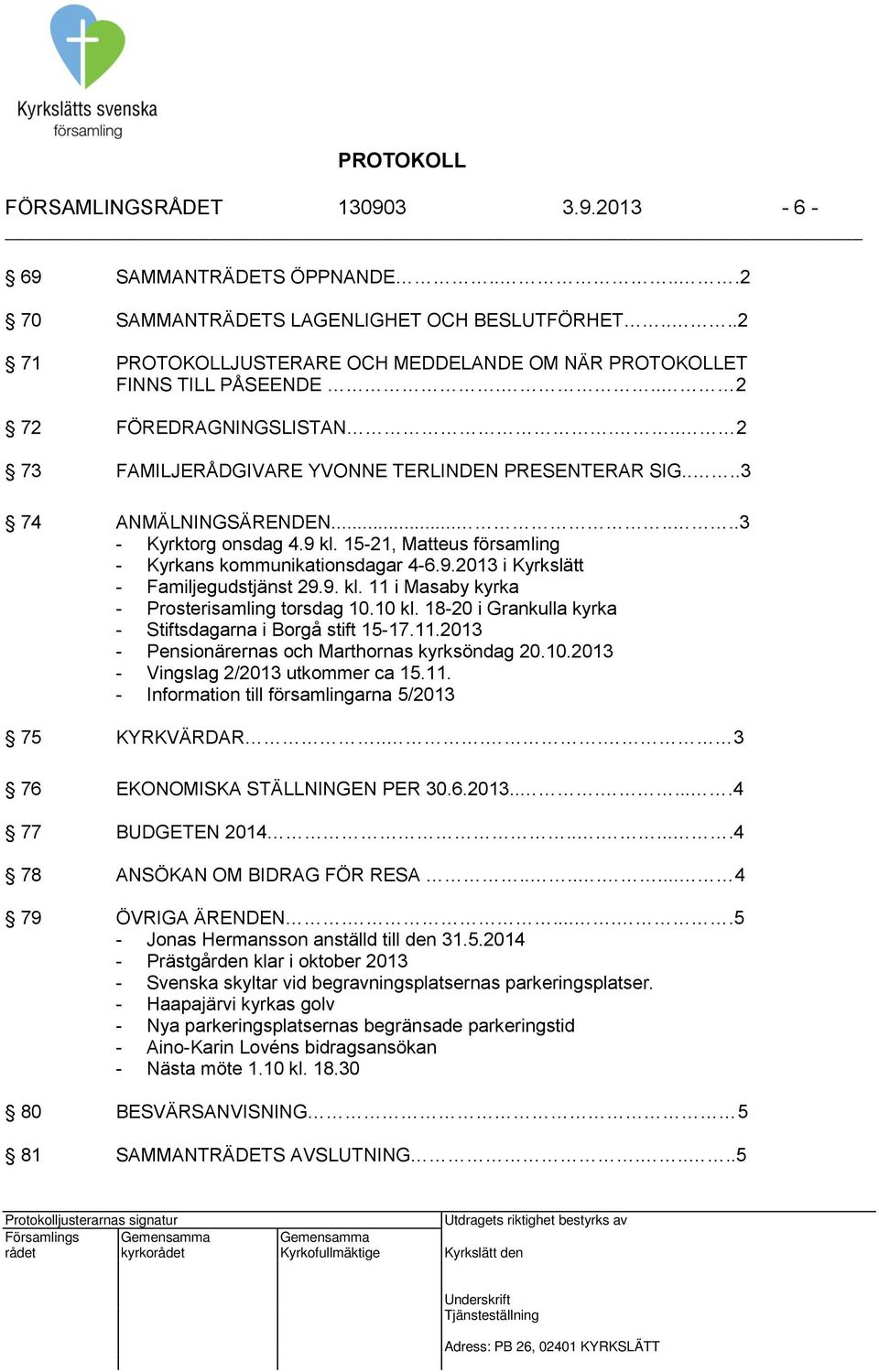 15-21, Matteus församling - Kyrkans kommunikationsdagar 4-6.9.2013 i Kyrkslätt - Familjegudstjänst 29.9. kl. 11 i Masaby kyrka - Prosterisamling torsdag 10.10 kl.