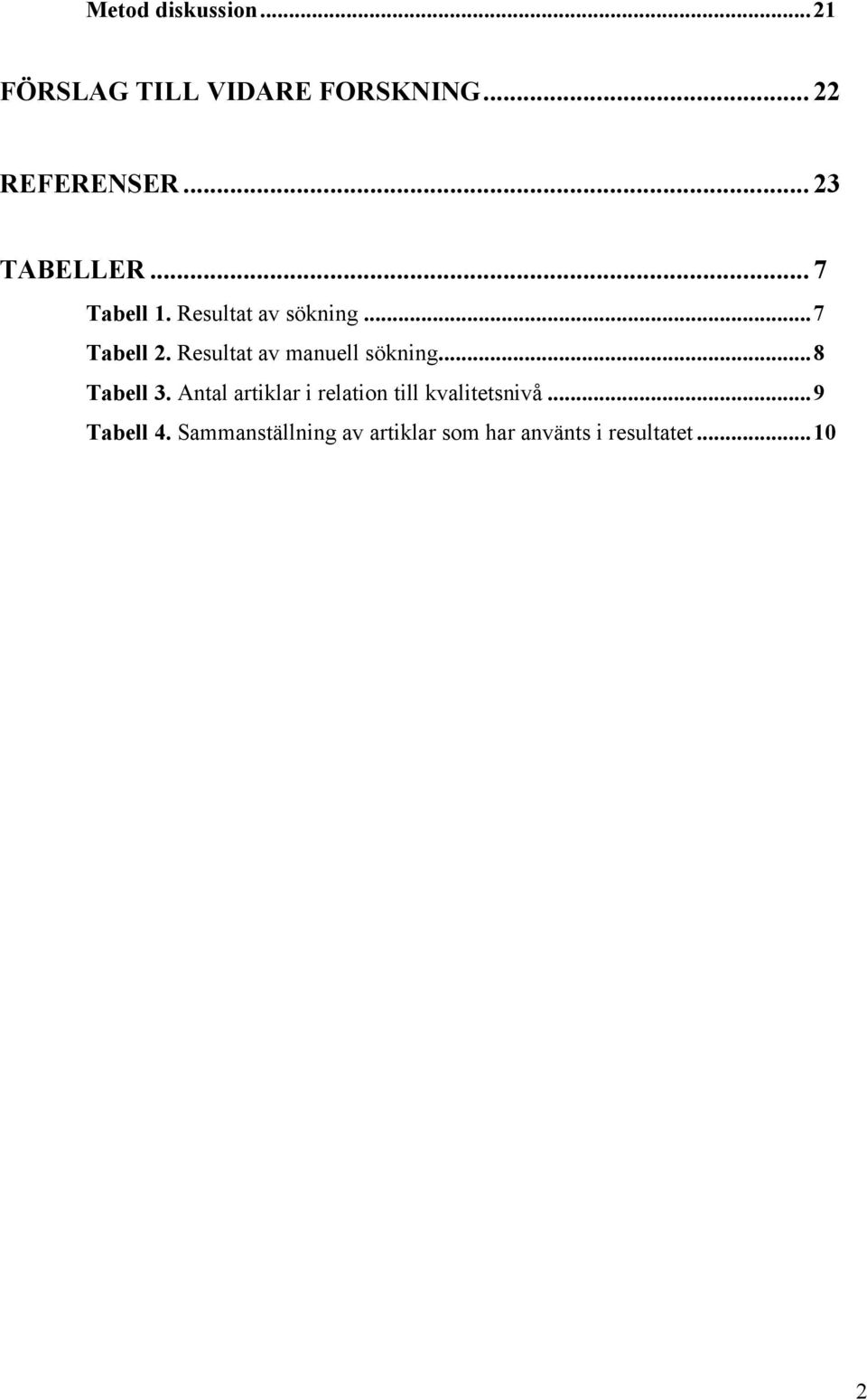 Resultat av manuell sökning...8 Tabell 3.