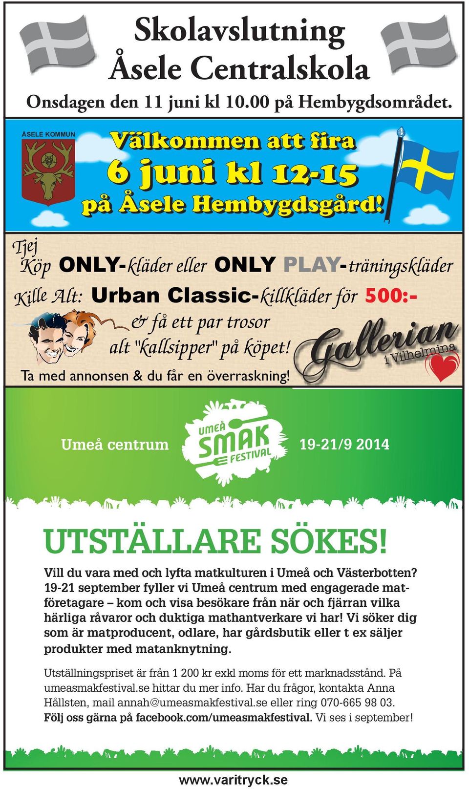 Kille Välkommen att fira 6 juni kl 12-15 på Åsele Hembygdsgård! Ta med annonsen & du får en överraskning! Umeå centrum 19-21/9 2014 UTSTÄLLARE SÖKES!