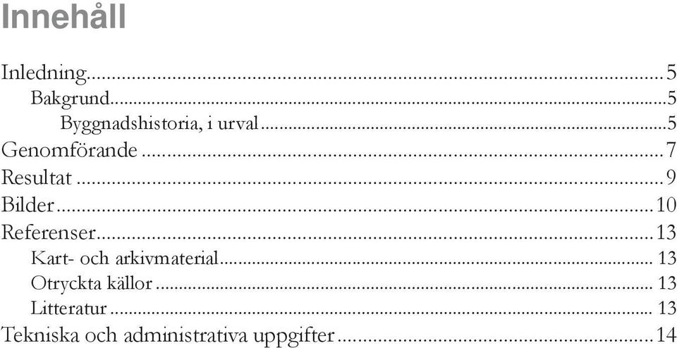 ..13 Kart- och arkivmaterial... 13 Otryckta källor.