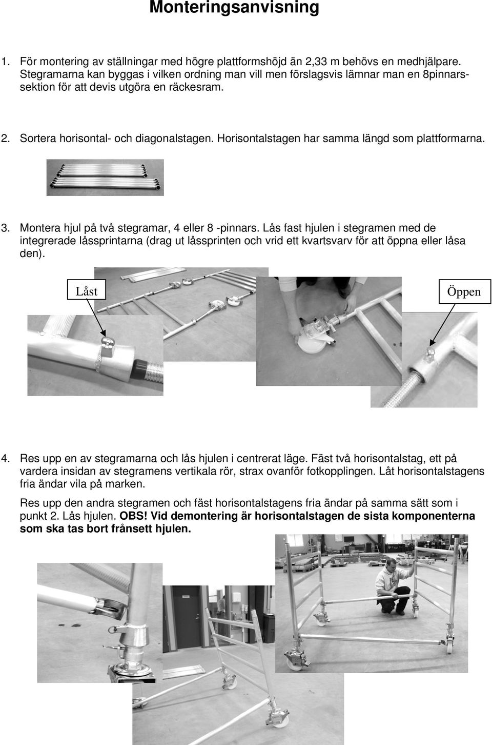 Horisontalstagen har samma längd som plattformarna. 3. Montera hjul på två stegramar, 4 eller 8 -pinnars.