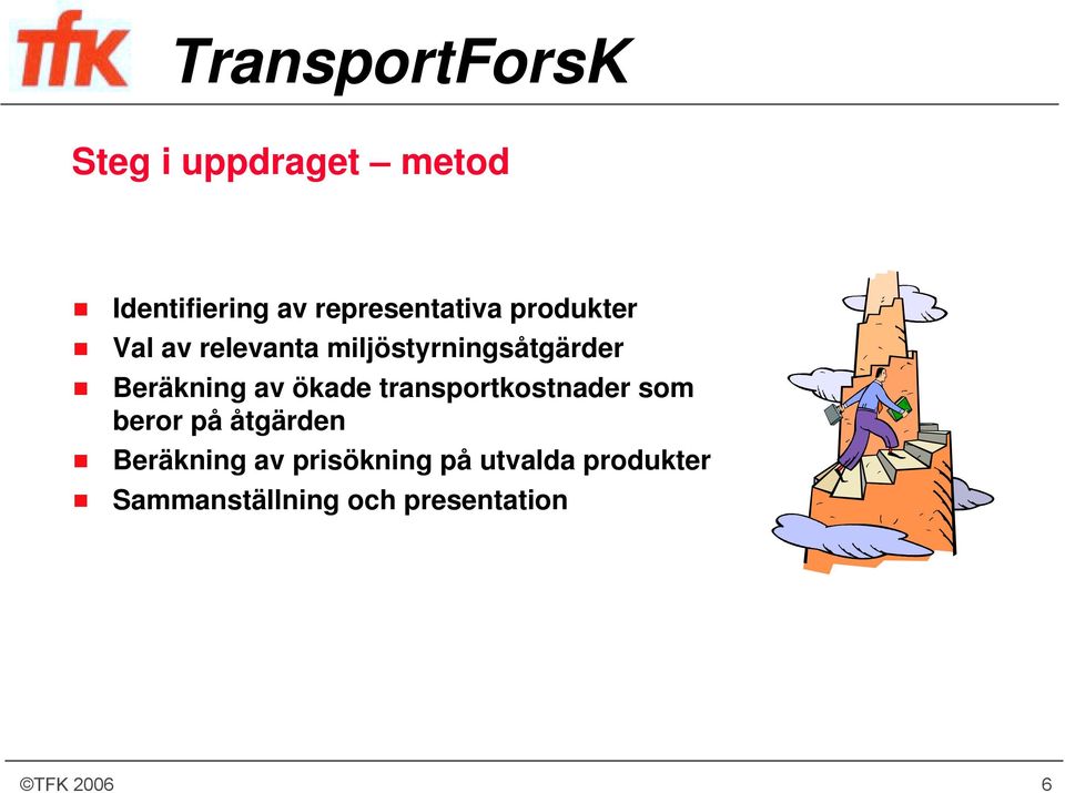 ökade transportkostnader som beror på åtgärden Beräkning av