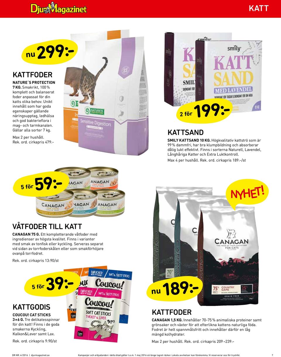 cirkapris 479:- 2 för 199:- KATTSAND SMILY KATTSAND 10 KG. Högkvalitativ kattströ som är 99 % dammfri, har bra klumpbildning och absorberar dålig lukt effektivt.