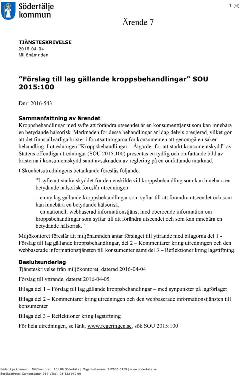 Marknaden för dessa behandlingar är idag delvis oreglerad, vilket gör att det finns allvarliga brister i förutsättningarna för konsumenten att genomgå en säker behandling.