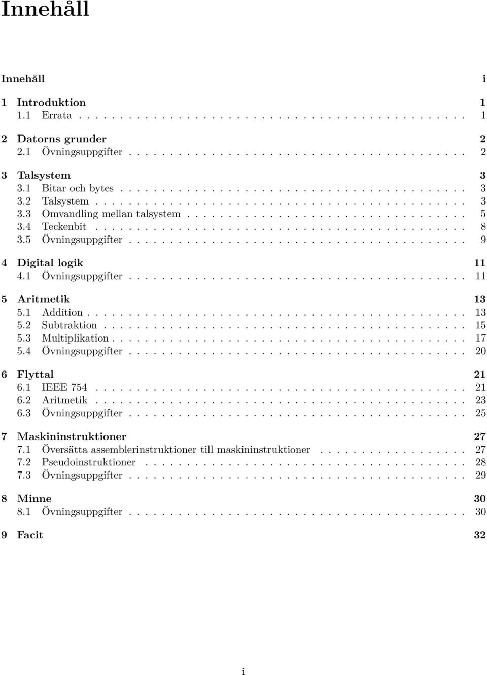 4 Teckenbit............................................. 8 3.5 Övningsuppgifter......................................... 9 4 Digital logik 11 4.1 Övningsuppgifter......................................... 11 5 Aritmetik 13 5.