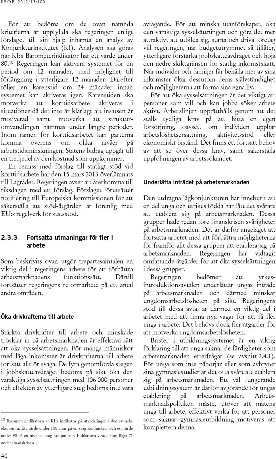 Därefter följer en karenstid om 24 månader innan systemet kan aktiveras igen.