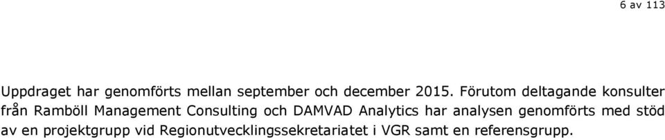 Consulting och DAMVAD Analytics har analysen genomförts med stöd av