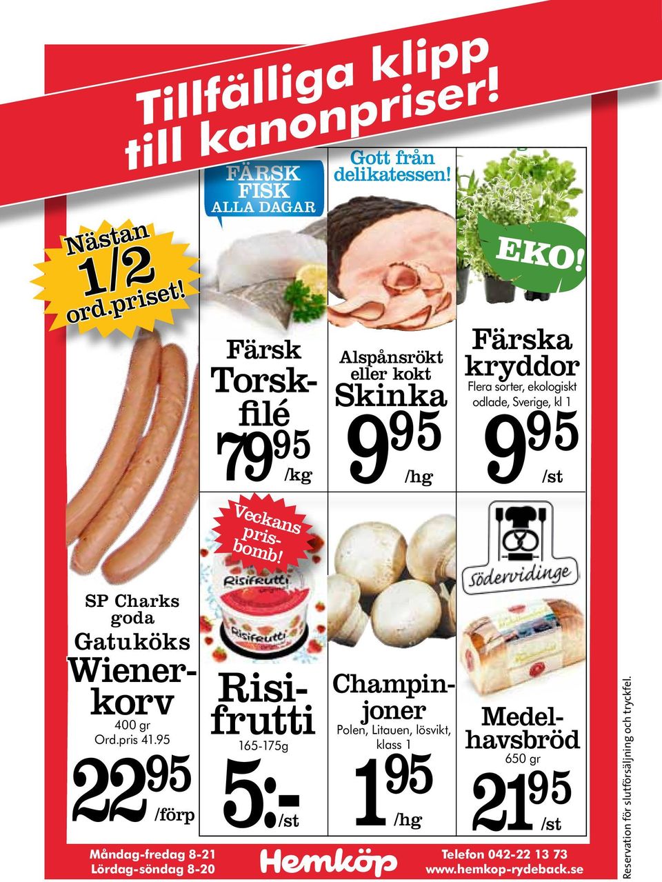 9 aa dagar n Nästa 2 / 1 iset! r p. d or Eko Färska Fera sorter, ekoogisk kass 1, jfr-pris Färsk 4 Aspånsrökt eer kokt Torsk- Skinka fié 79 /kg Veck prisa-ns bom b!