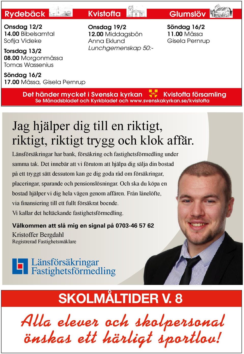 se/kvistofta Jag hjäper dig ti en riktigt, riktigt, riktigt trygg och kok affär. Länsförsäkringar har bank, försäkring och fastighetsförmeding under samma tak.