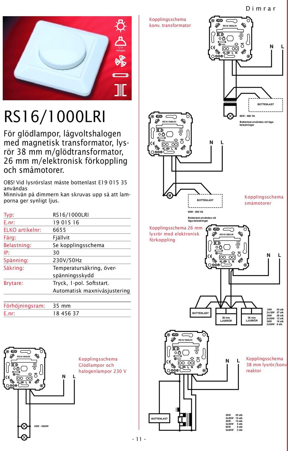 småmotorer. RS16/1000LRI 600W 50Hz 1000W N L BOTTENLAST 60W - 600 VA Bottenlast användes vid låga belastningar OBS!