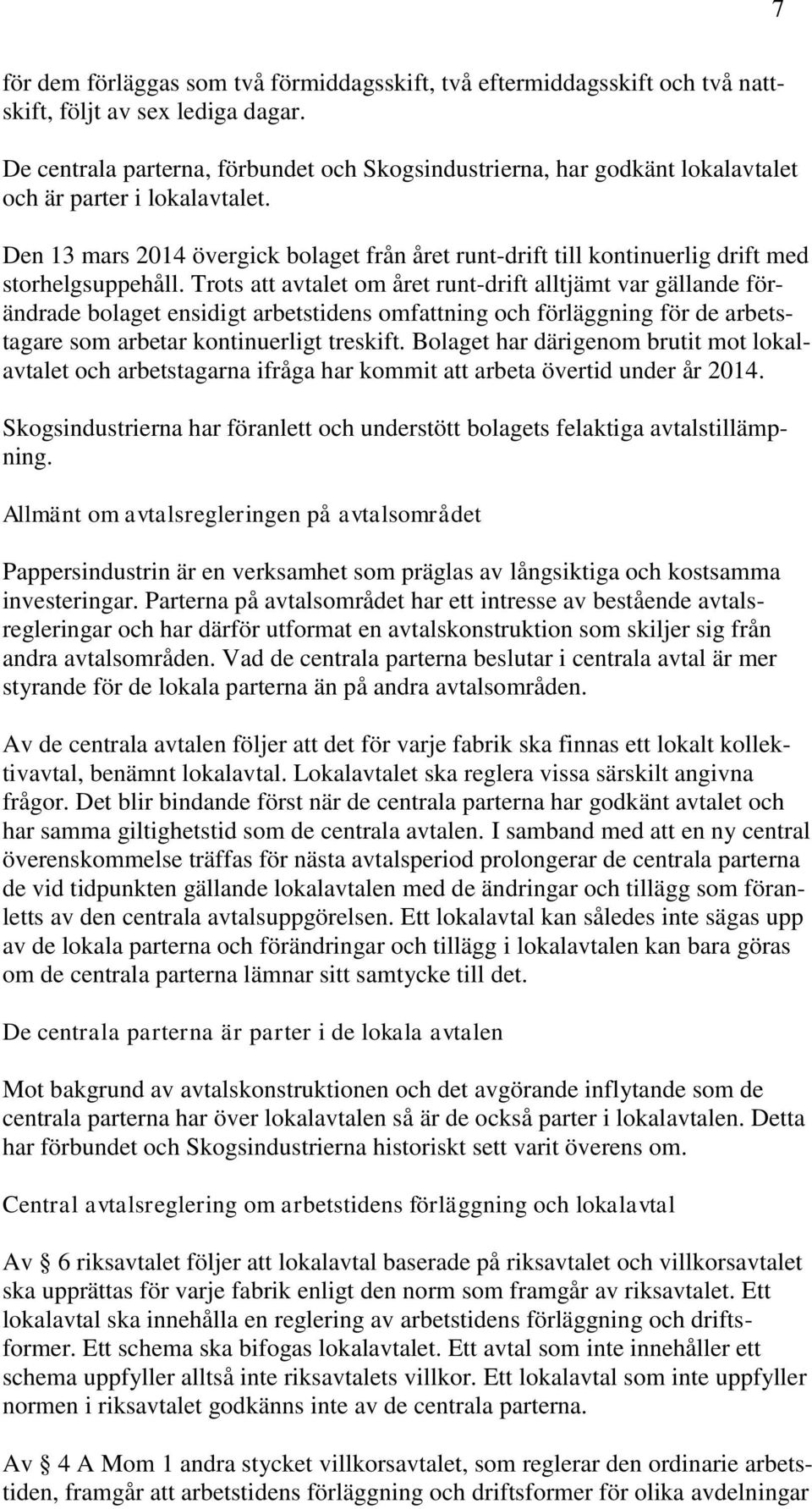 Den 13 mars 2014 övergick bolaget från året runt-drift till kontinuerlig drift med storhelgsuppehåll.