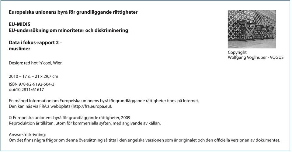 2811/61617 En mängd information om Europeiska unionens byrå för grundläggande rättigheter finns på Internet. Den kan nås via FRA:s webbplats (http://fra.europa.eu).