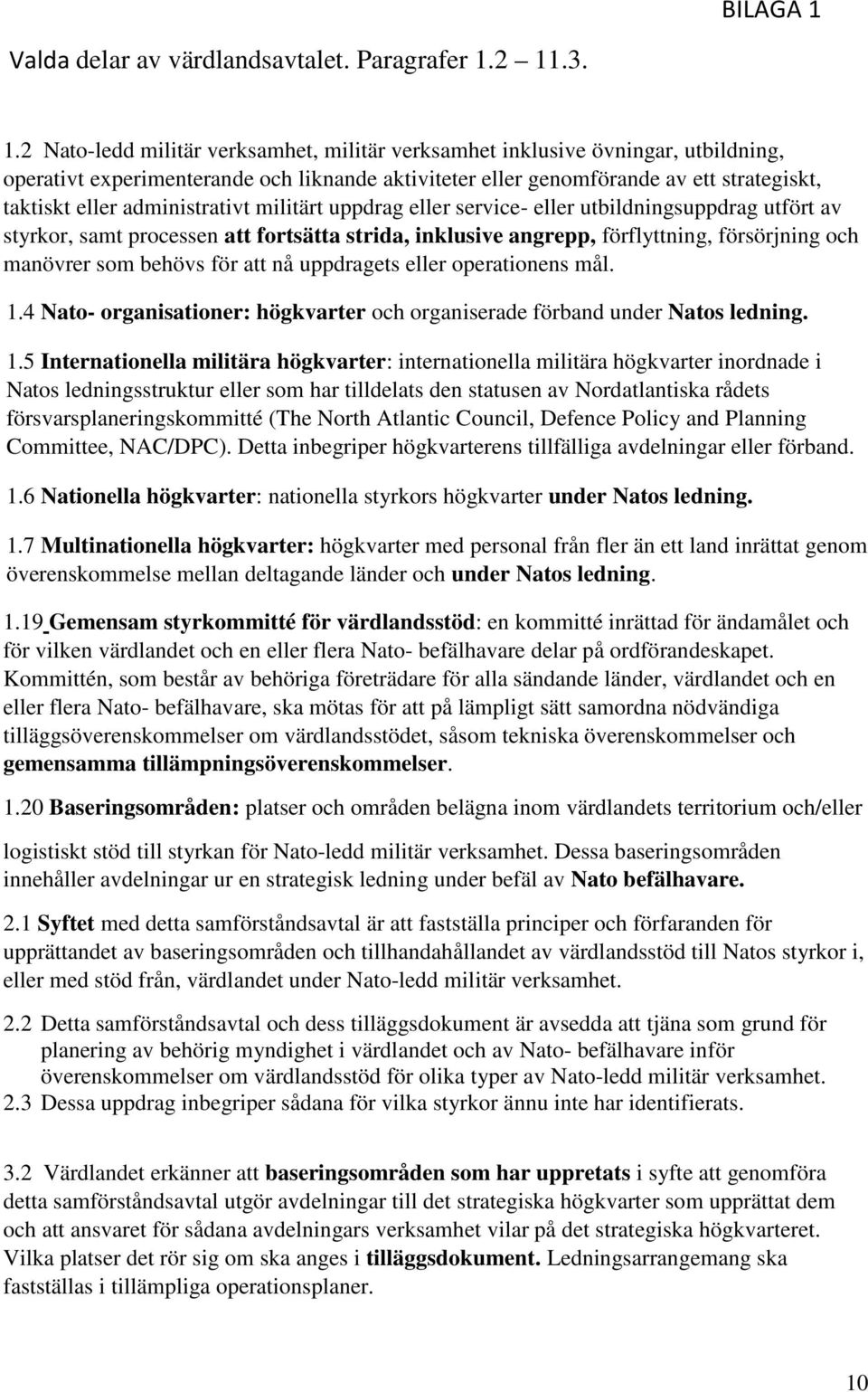 2 11.3. 1.2 Nato-ledd militär verksamhet, militär verksamhet inklusive övningar, utbildning, operativt experimenterande och liknande aktiviteter eller genomförande av ett strategiskt, taktiskt eller