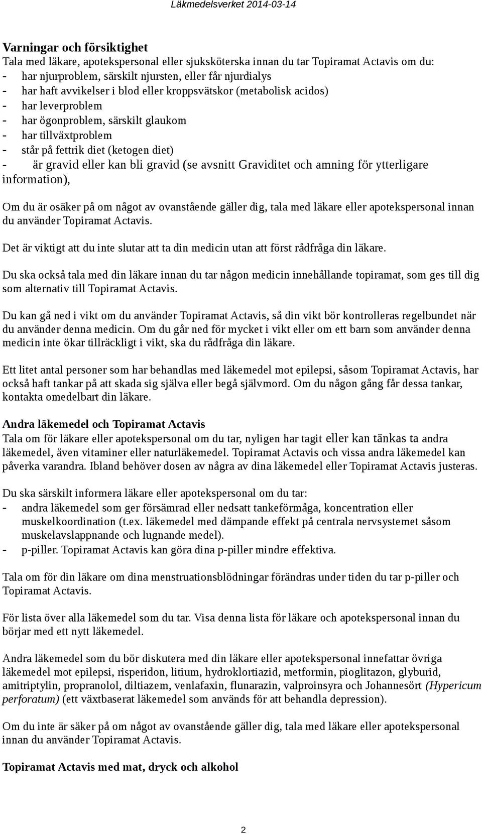 avsnitt Graviditet och amning för ytterligare information), Om du är osäker på om något av ovanstående gäller dig, tala med läkare eller apotekspersonal innan du använder Topiramat Actavis.
