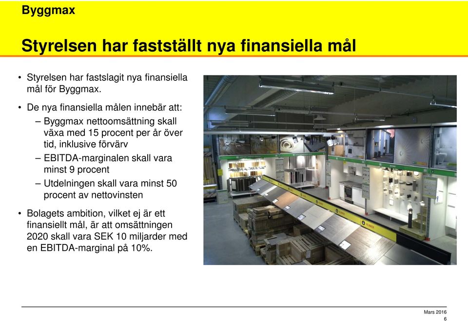 förvärv EBITDA-marginalen skall vara minst 9 procent Utdelningen skall vara minst 50 procent av nettovinsten