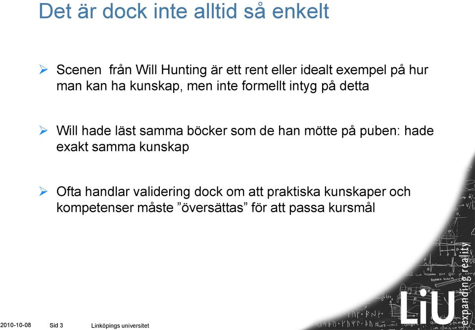 mötte på puben: hade exakt samma kunskap Ofta handlar validering dock om att praktiska