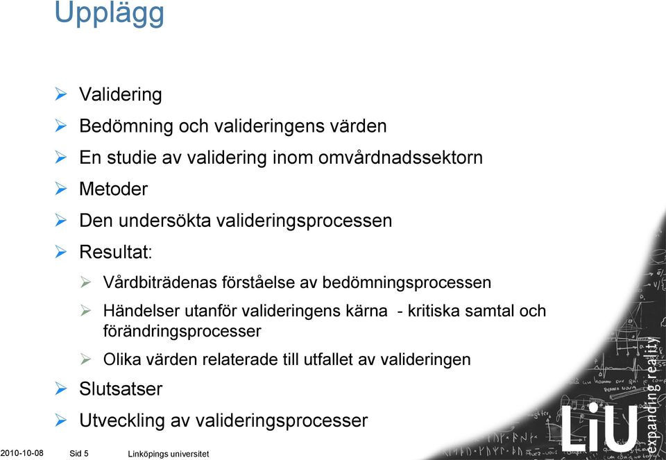 Händelser utanför valideringens kärna - kritiska samtal och förändringsprocesser Olika värden relaterade