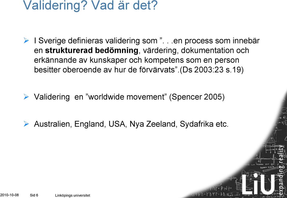 kunskaper och kompetens som en person besitter oberoende av hur de förvärvats.(ds 2003:23 s.