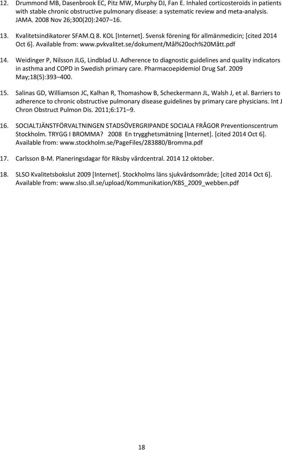 pdf 14. Weidinger P, Nilsson JLG, Lindblad U. Adherence to diagnostic guidelines and quality indicators in asthma and COPD in Swedish primary care. Pharmacoepidemiol Drug Saf. 2009 May;18(5):393 400.