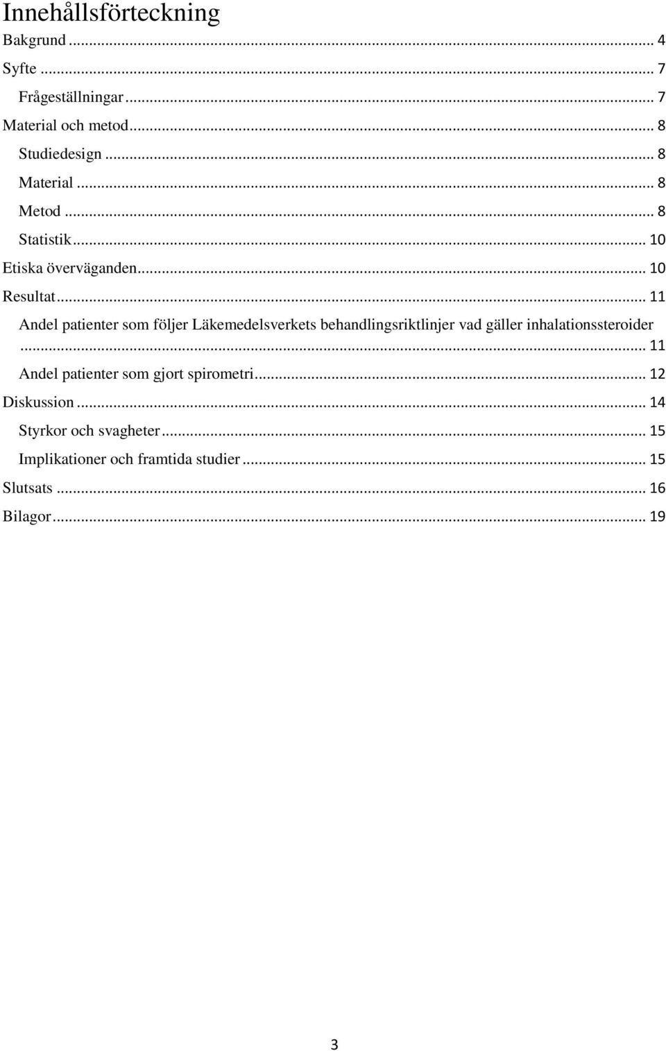 .. 11 Andel patienter som följer Läkemedelsverkets behandlingsriktlinjer vad gäller inhalationssteroider.