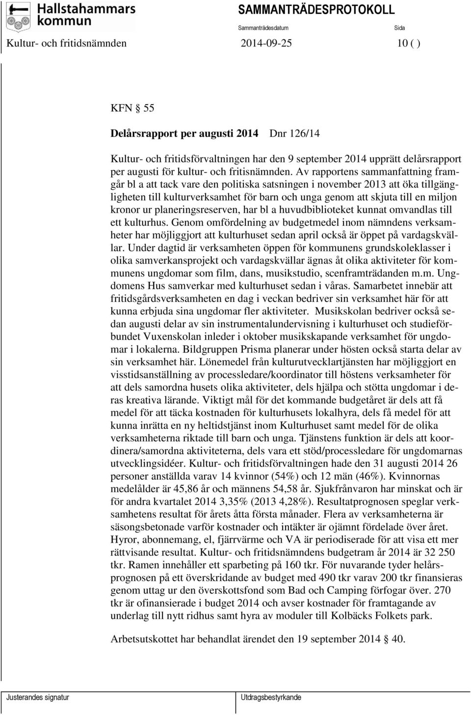 Av rapportens sammanfattning framgår bl a att tack vare den politiska satsningen i november 2013 att öka tillgängligheten till kulturverksamhet för barn och unga genom att skjuta till en miljon