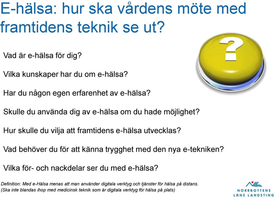 Hur skulle du vilja att framtidens e-hälsa utvecklas? Vad behöver du för att känna trygghet med den nya e-tekniken?