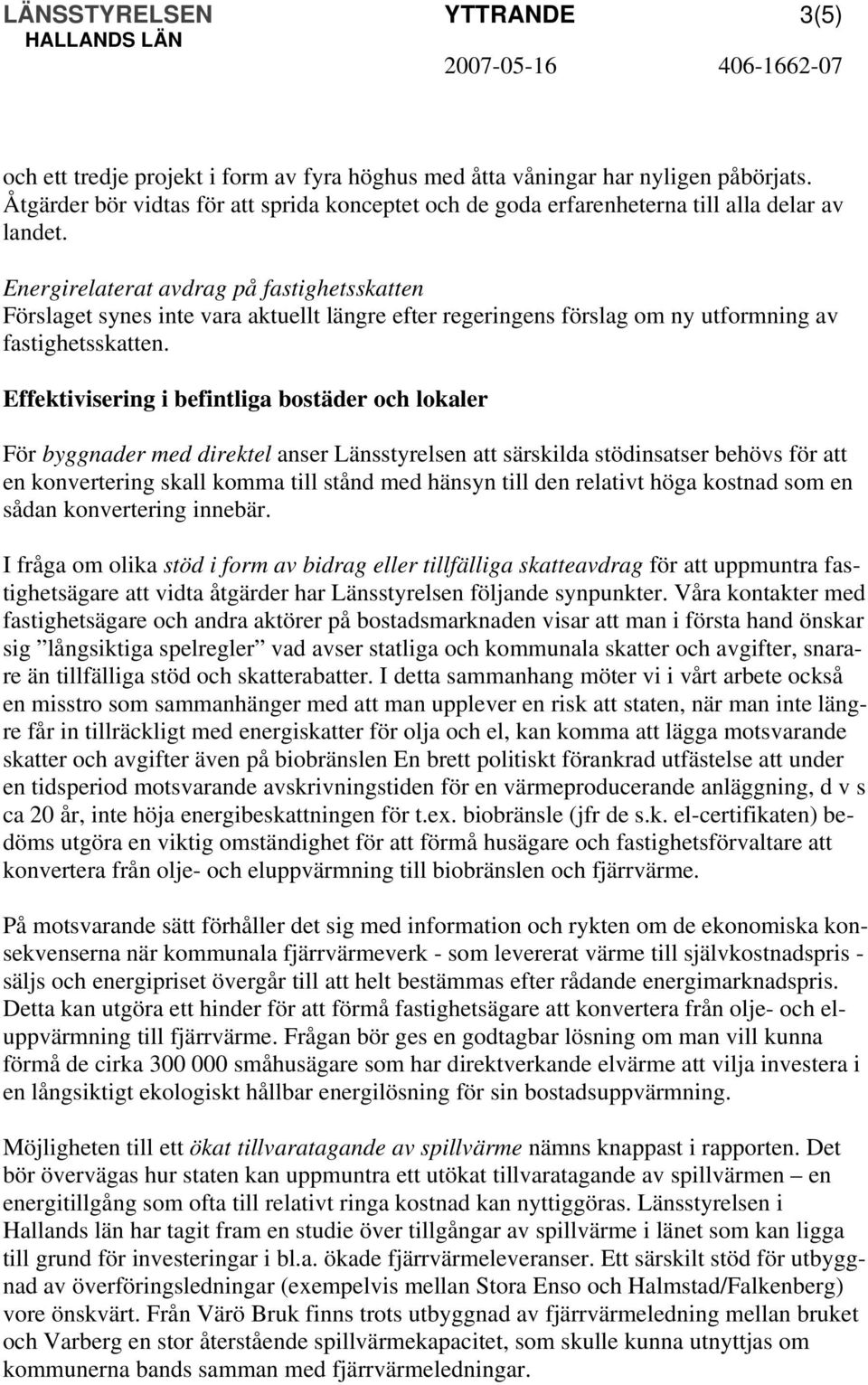 Energirelaterat avdrag på fastighetsskatten Förslaget synes inte vara aktuellt längre efter regeringens förslag om ny utformning av fastighetsskatten.