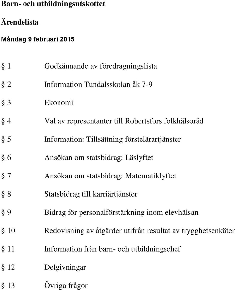 Läslyftet 7 Ansökan om statsbidrag: Matematiklyftet 8 Statsbidrag till karriärtjänster 9 Bidrag för personalförstärkning inom elevhälsan