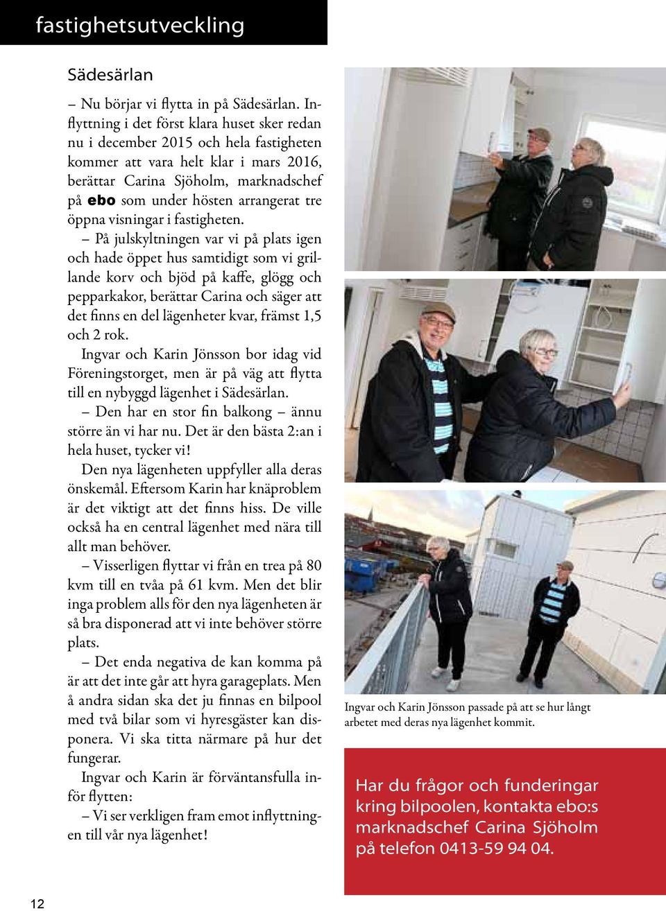 tre öppna visningar i fastigheten.