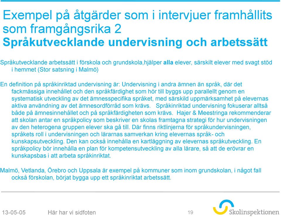 hör till byggs upp parallellt genom en systematisk utveckling av det ämnesspecifika språket, med särskild uppmärksamhet på elevernas aktiva användning av det ämnesordförråd som krävs.