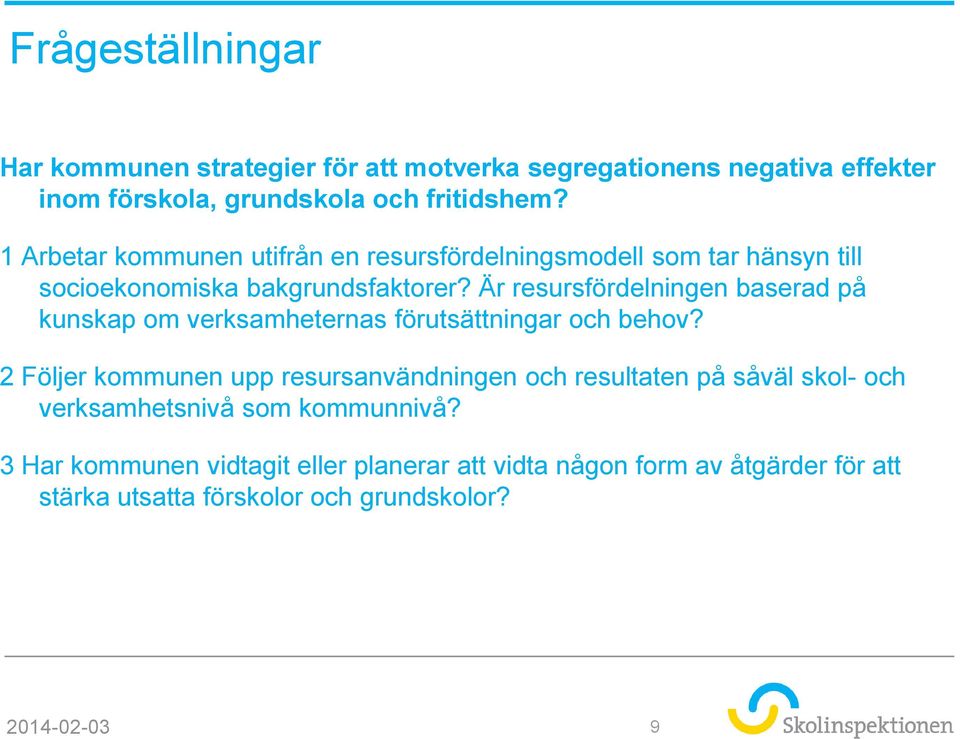 Är resursfördelningen baserad på kunskap om verksamheternas förutsättningar och behov?