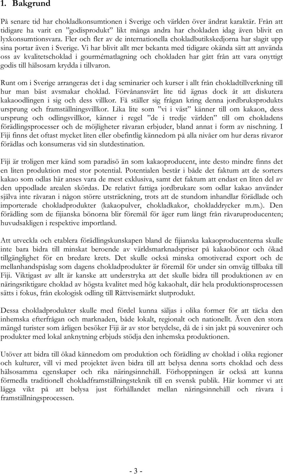 Fler och fler av de internationella chokladbutikskedjorna har slagit upp sina portar även i Sverige.
