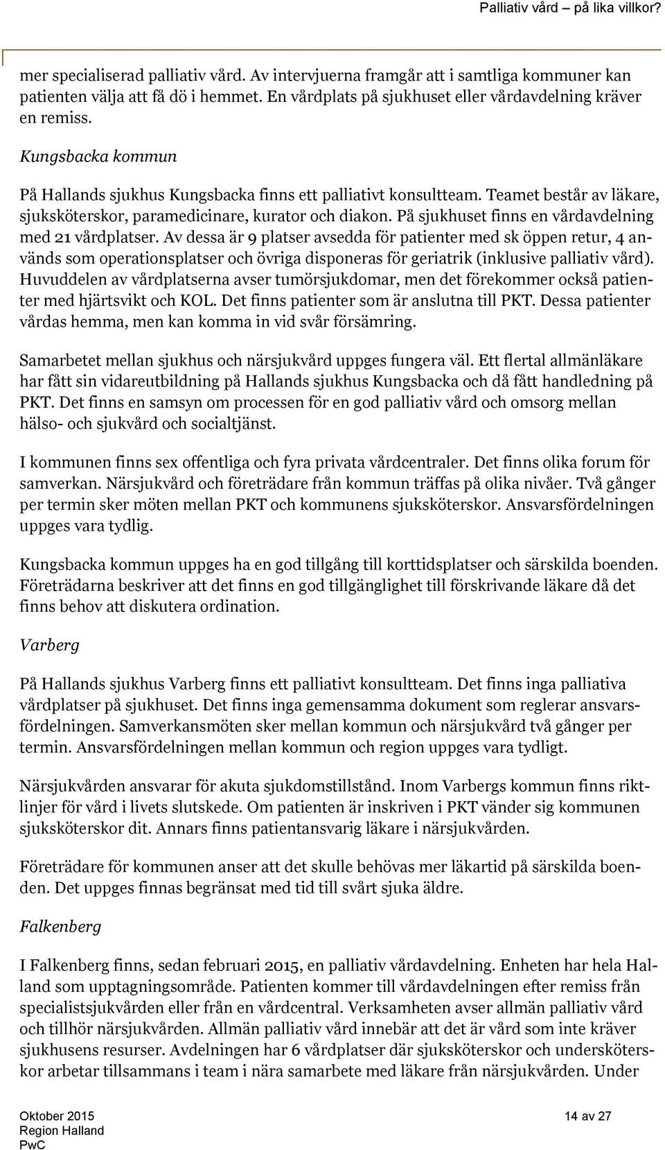 På sjukhuset finns en vårdavdelning med 21 vårdplatser.