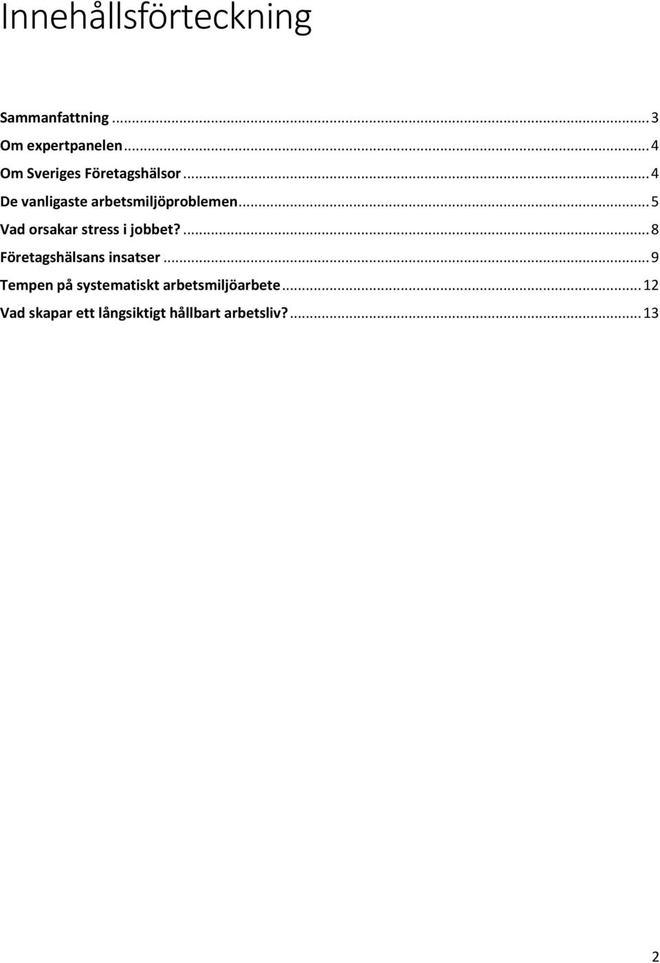 .. 5 Vad orsakar stress i jobbet?... 8 Företagshälsans insatser.