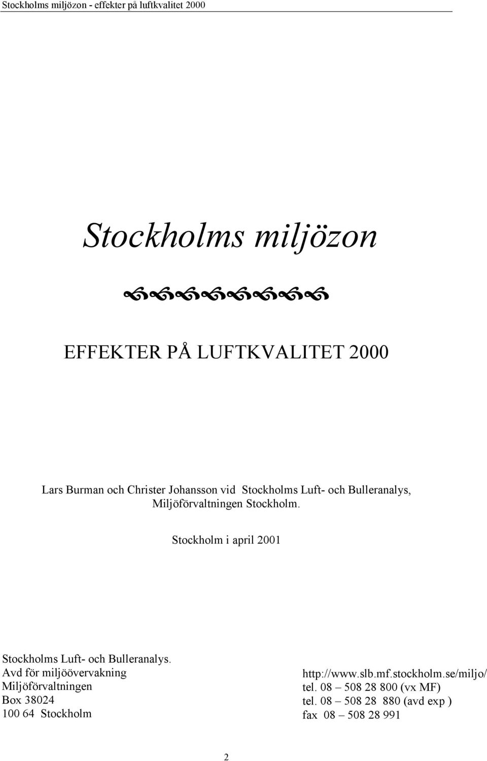 Bulleranalys, Miljöförvaltningen Stockholm. Stockholm i april 2001 Stockholms Luft- och Bulleranalys.