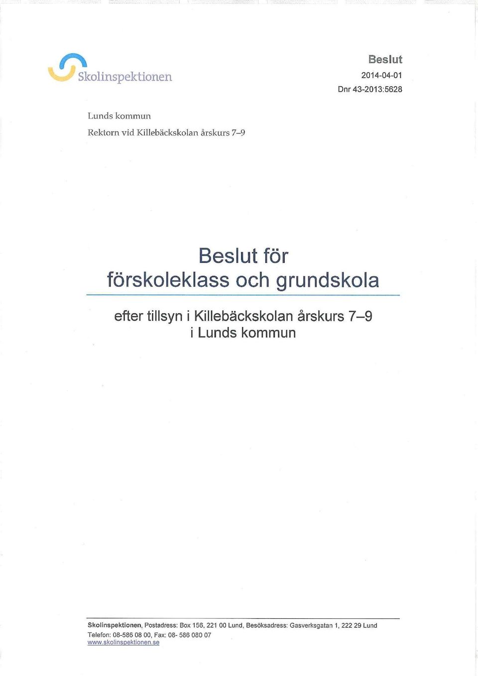 7-9 i Lunds kommun Skolinspektionen, Postadress: Box 156, 221 00 Lund, Besöksadress: