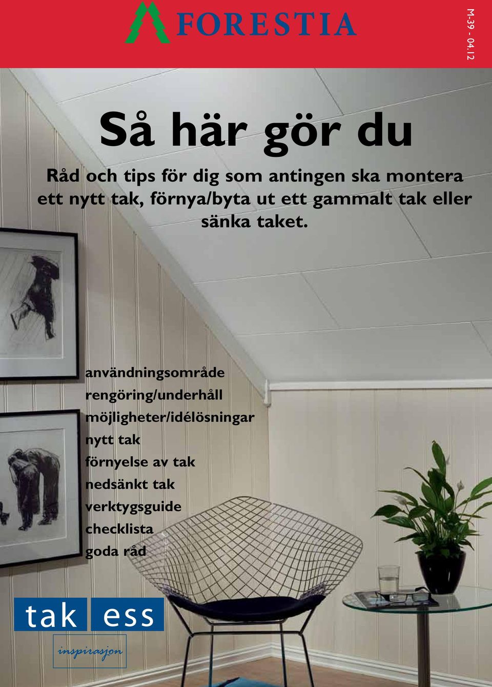 nytt tak, förnya/byta ut ett gammalt tak eller sänka taket.