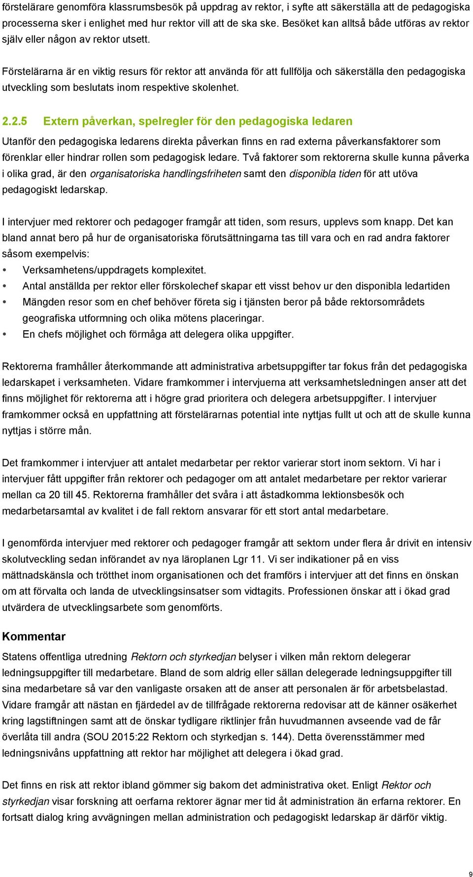 Förstelärarna är en viktig resurs för rektor att använda för att fullfölja och säkerställa den pedagogiska utveckling som beslutats inom respektive skolenhet. 2.