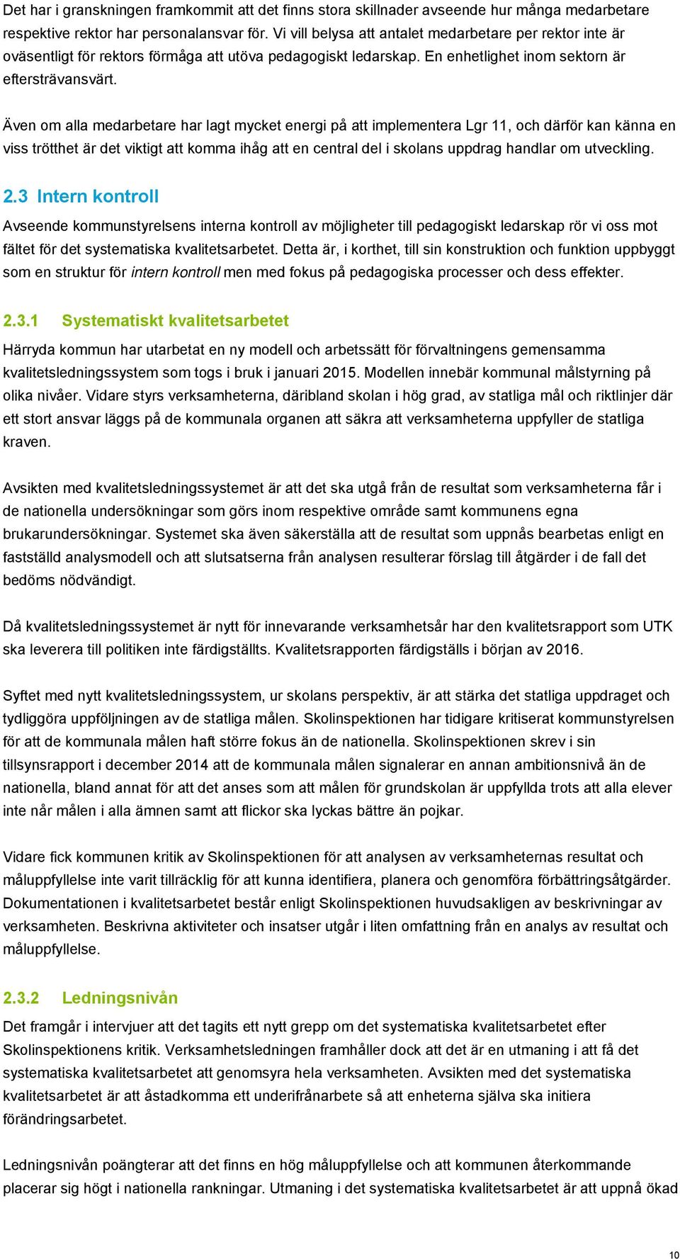 Även om alla medarbetare har lagt mycket energi på att implementera Lgr 11, och därför kan känna en viss trötthet är det viktigt att komma ihåg att en central del i skolans uppdrag handlar om