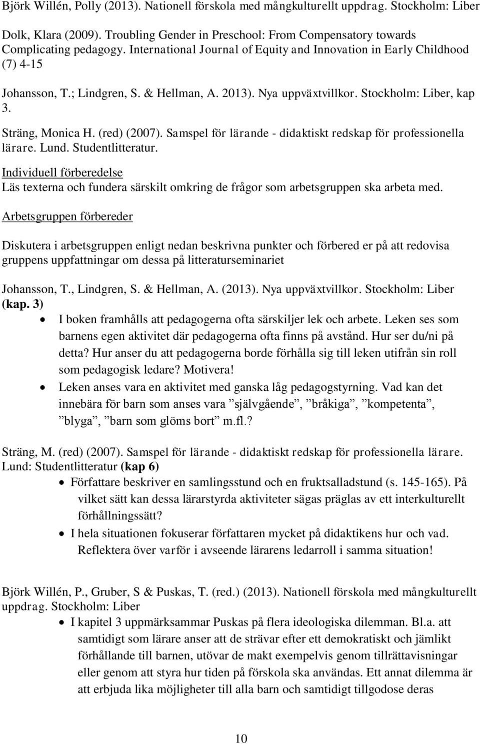 Samspel för lärande - didaktiskt redskap för professionella lärare. Lund. Studentlitteratur.