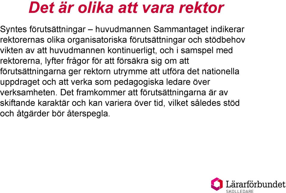 sig om att förutsättningarna ger rektorn utrymme att utföra det nationella uppdraget och att verka som pedagogiska ledare över