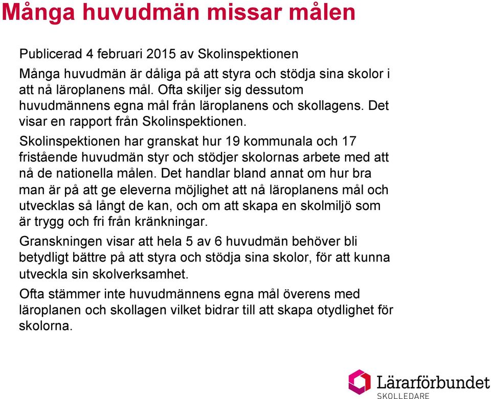 Skolinspektionen har granskat hur 19 kommunala och 17 fristående huvudmän styr och stödjer skolornas arbete med att nå de nationella målen.