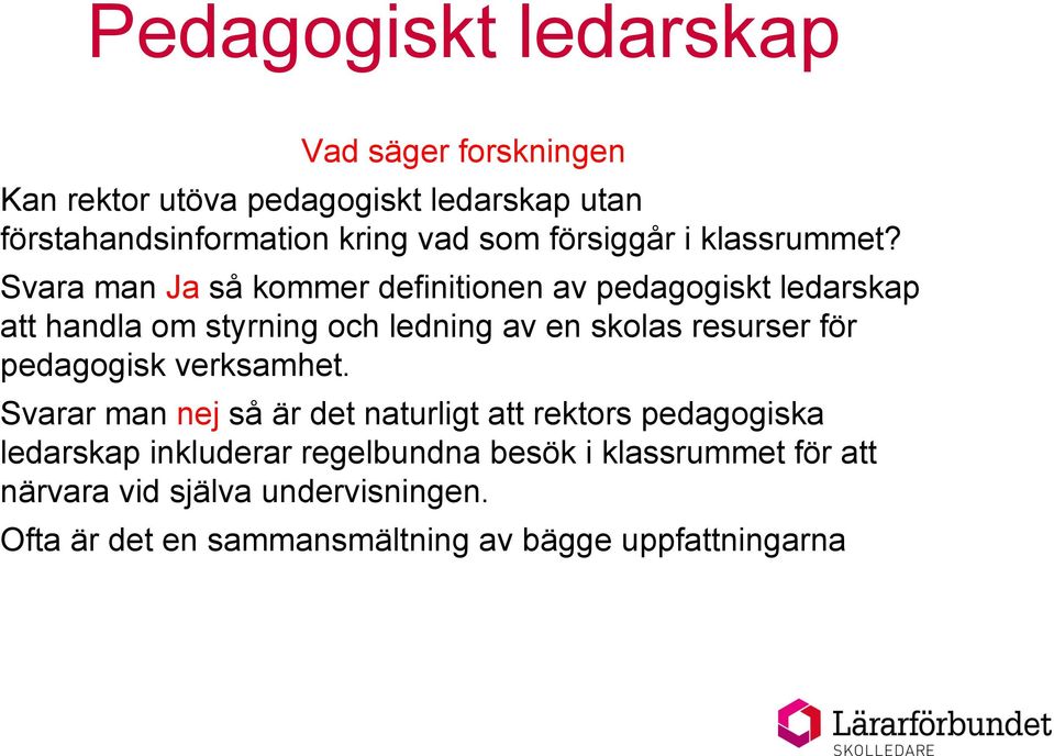 Svara man Ja så kommer definitionen av pedagogiskt ledarskap att handla om styrning och ledning av en skolas resurser för