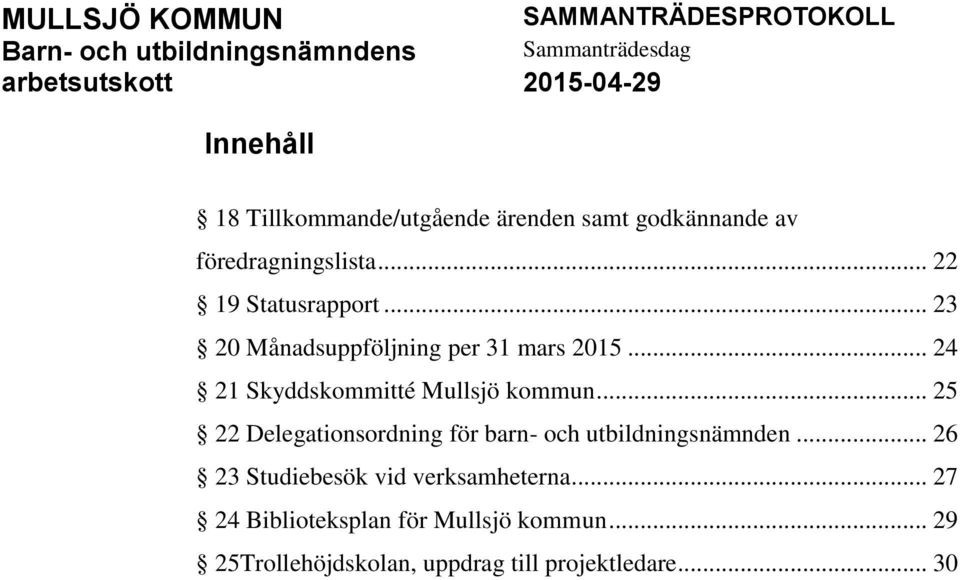 .. 24 21 Skyddskommitté Mullsjö kommun... 25 22 Delegationsordning för barn- och utbildningsnämnden.