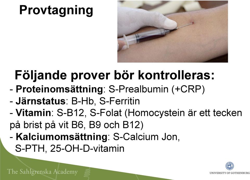 S-Ferritin - Vitamin: S-B12, S-Folat (Homocystein är ett tecken